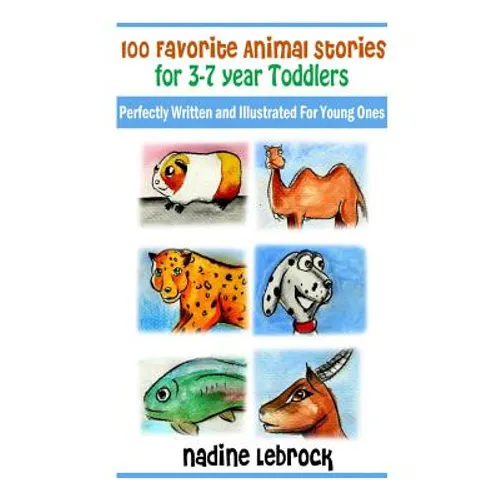 100 Favorite Animal Stories for 3-7 Year Old Toddlers: Perfectly Written and Illustrated for Young Ones - Paperback