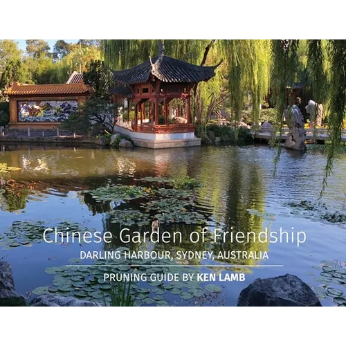 Chinese Garden of Friendship, Darling Harbour, Sydney, Australia - Pruning Guide by Ken Lamb - Paperback