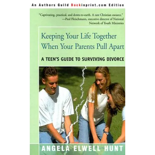Keeping Your Life Together When Your Parents Pull Apart: A Teen's Guide to Surviving Divorce - Paperback