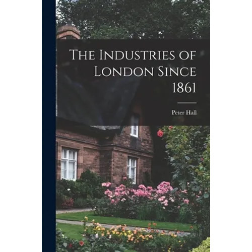 The Industries of London Since 1861 - Paperback