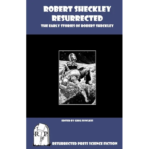 Robert Sheckley Resurrected: The Early Works of Robert Sheckley - Paperback