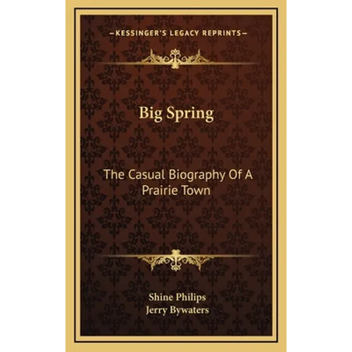 Big Spring: The Casual Biography Of A Prairie Town - Hardcover