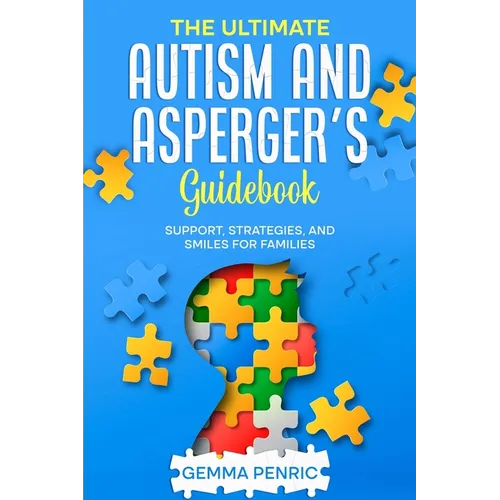 The Ultimate Autism and Asperger's Guidebook: Support, Strategies, and Smiles for Families - Paperback