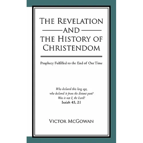 The Revelation and the History of Christendom: Prophecy Fulfilled to the End of Our Time - Paperback