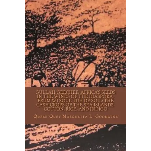 Gullah/Geechee: Africa's Seeds in the Winds of the Diaspora-Frum Wi Soul Tuh de Soil: The Cash Crops of the Sea Islands - Paperback