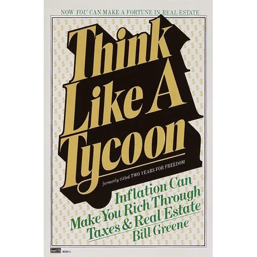Think Like a Tycoon: Inflation Can Make You Rich Through Taxes and Real Estate - Paperback