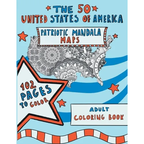 The 50 United States of America: Patriotic Mandala Maps: Adult Coloring Book with Designs for Adult Relaxation, Mindfulness and Stress Relieving. US I - Paperback