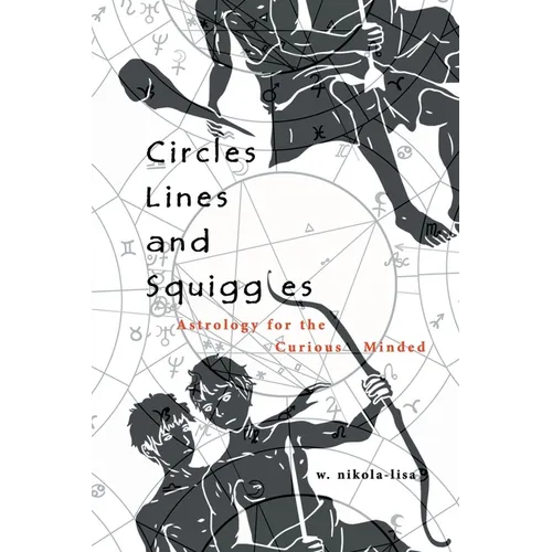 Circles, Lines, and Squiggles: Astrology for the Curious-Minded - Paperback