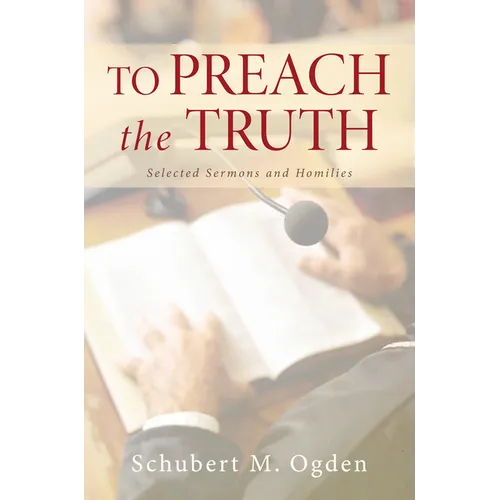 To Preach the Truth: Selected Sermons and Homilies - Hardcover