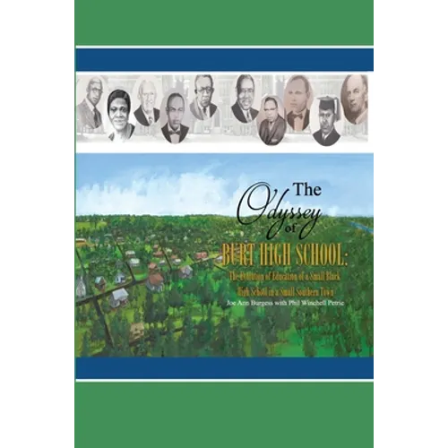 The Odyssey of Burt High School: The Evolution of Education of a Small Black High School in a Small Southern Town - Paperback