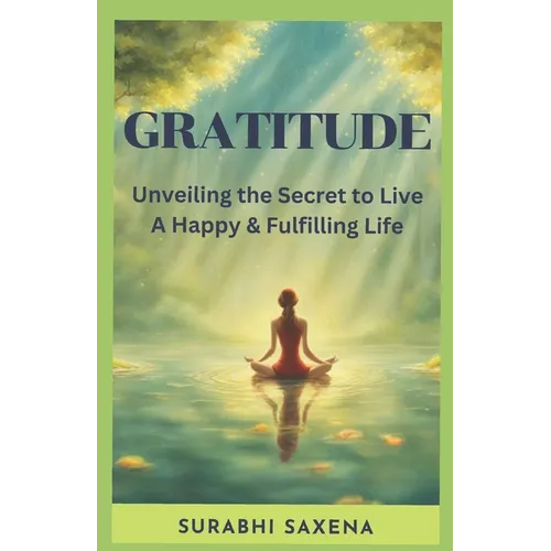 Gratitude: Unveiling the Secret to Live a Happy & Fulfilling Life - Paperback