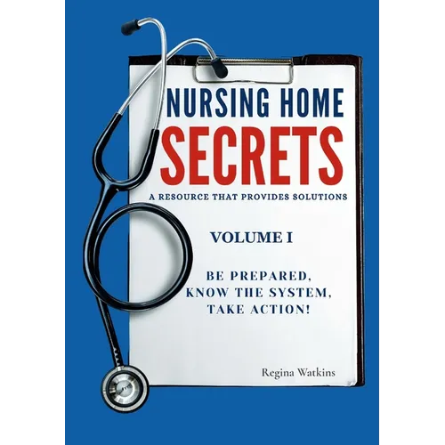 Nursing Home Secrets: A Resource that Provides Solutions - Paperback