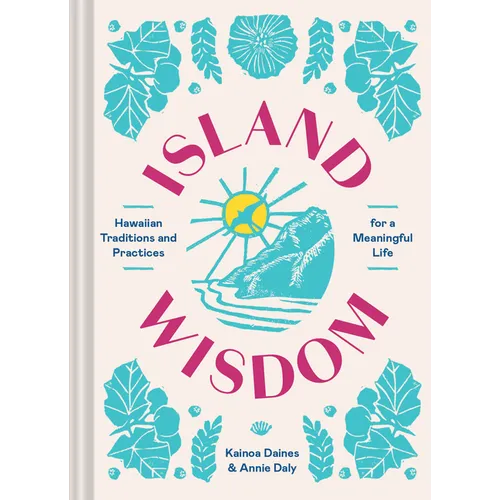 Island Wisdom: Hawaiian Traditions and Practices for a Meaningful Life - Hardcover