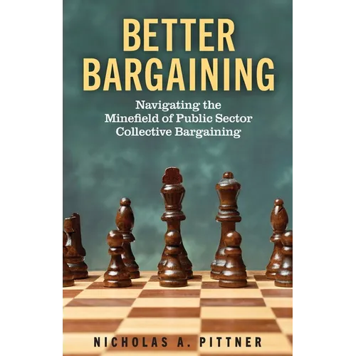 Better Bargaining: Navigating the Minefield of Public Sector Collective Bargaining - Paperback
