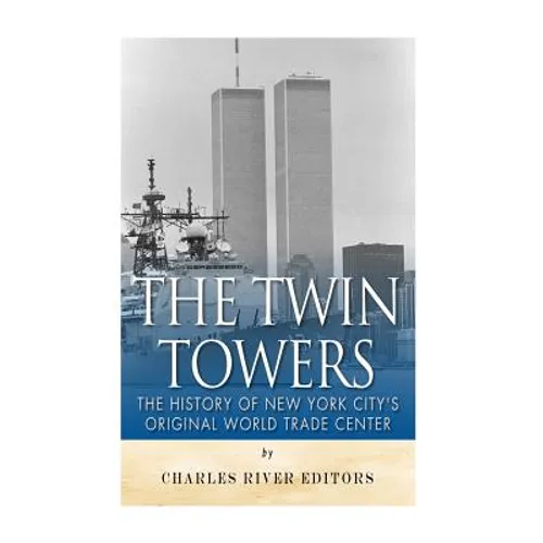 The Twin Towers: The History of New York City's Original World Trade Center - Paperback