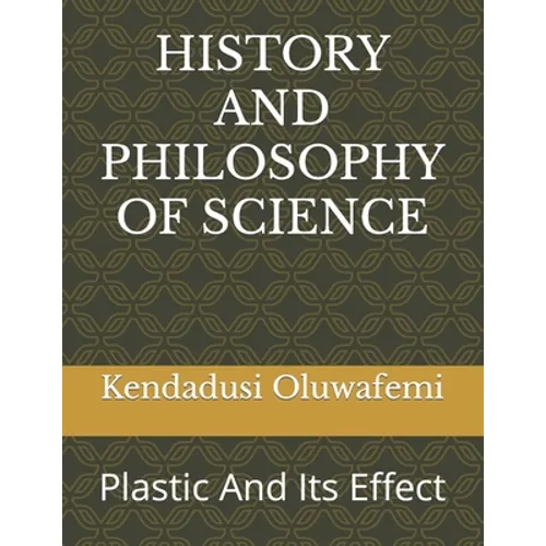 History and Philosophy of Science: Plastic And Its Effect - Paperback