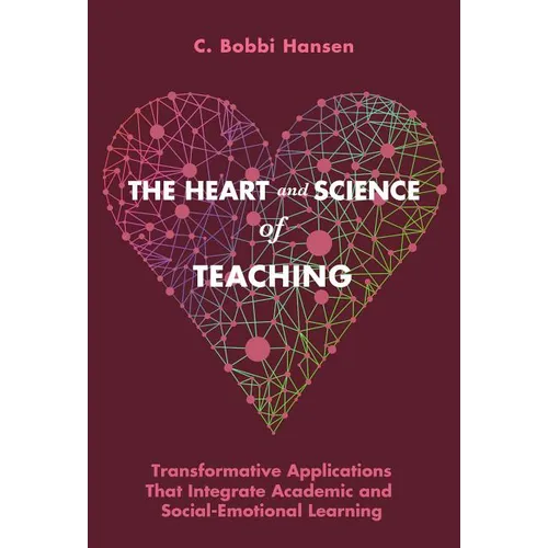 The Heart and Science of Teaching: Transformative Applications That Integrate Academic and Social-Emotional Learning - Paperback