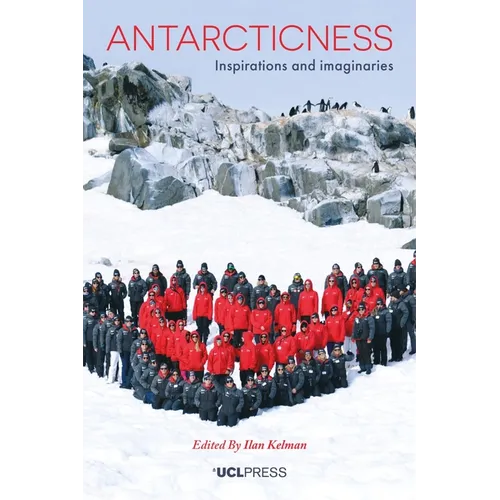 Antarcticness: Inspirations and Imaginaries - Paperback