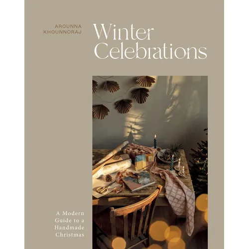 Winter Celebrations: A Modern Guide to a Handmade Christmas - Hardcover