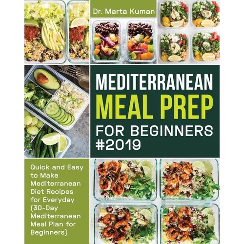 Mediterranean Meal Prep for Beginners #2019: Quick and Easy to Make Mediterranean Diet Recipes for Everyday (30-Day Mediterranean Meal Plan for Beginn - Paperback
