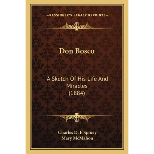 Don Bosco: A Sketch Of His Life And Miracles (1884) - Paperback