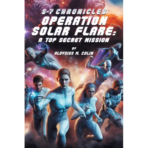 S-7 Chronicles Operation Solar Flare: A Top Secret Mission - Paperback