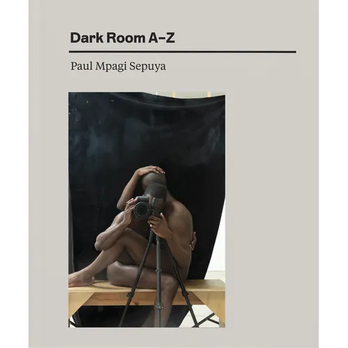 Paul Mpagi Sepuya: Dark Room A-Z - Hardcover