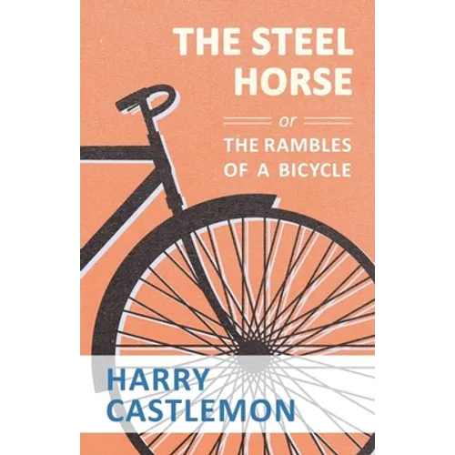 The Steel Horse or the Rambles of a Bicycle - Paperback