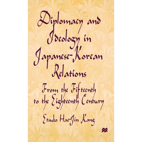 Diplomacy and Ideology in Japanese-Korean Relations: From the Fifteenth to the Eighteenth Century - Hardcover