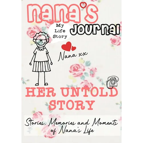 Nana's Journal - Her Untold Story: Stories, Memories and Moments of Nana's Life: A Guided Memory Journal - Paperback