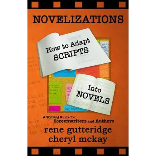 Novelizations - How to Adapt Scripts Into Novels: A Writing Guide for Screenwriters and Authors - Paperback