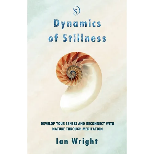 Dynamics of Stillness: Develop Your Senses And Reconnect With Nature Through Meditation - Paperback