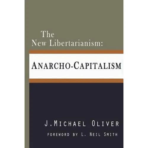 The New Libertarianism: Anarcho-Capitalism - Paperback