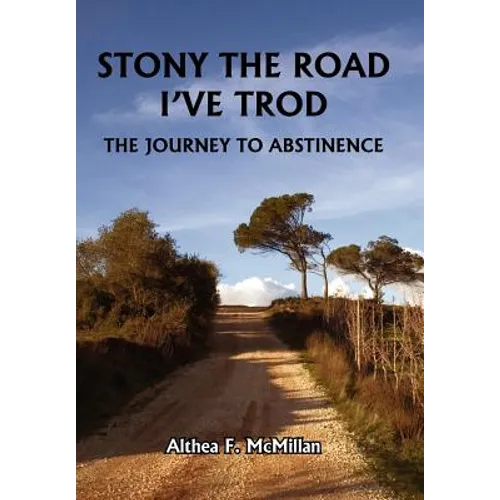 Stony the Road I've Trod: The Journey to Abstinence - Hardcover