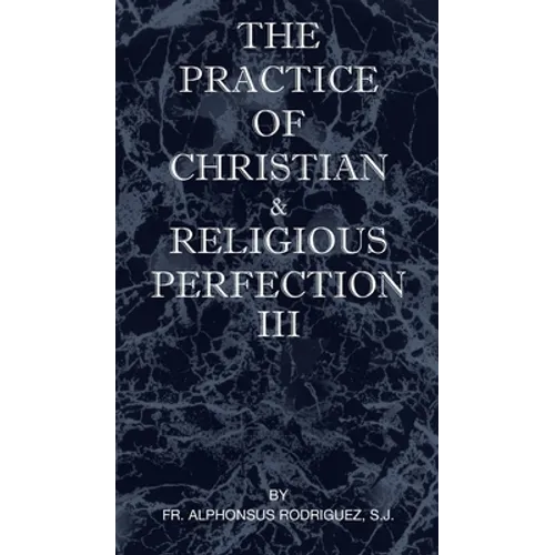The Practice of Christian and Religious Perfection Vol III - Hardcover