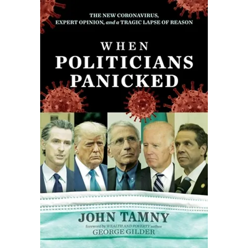When Politicians Panicked: The New Coronavirus, Expert Opinion, and a Tragic Lapse of Reason - Hardcover