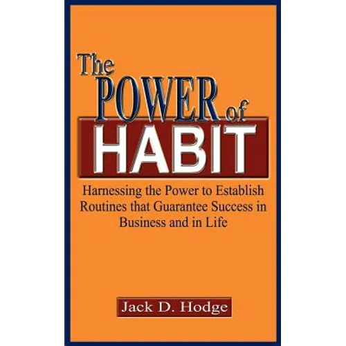 The Power of Habit: Harnessing the Power to Establish Routines That Guarantee Success in Business and in Life - Paperback