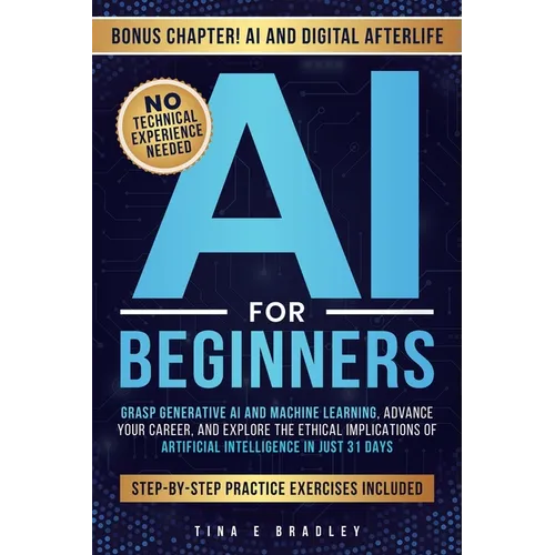 AI for Beginners: Grasp Generative AI and Machine Learning, Advance Your Career, and Explore the Ethical Implications of Artificial Intelligence in Ju - Paperback