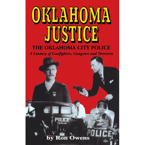Oklahoma Justice: A Century of Gunfighters, Gangsters and Terrorists - Hardcover