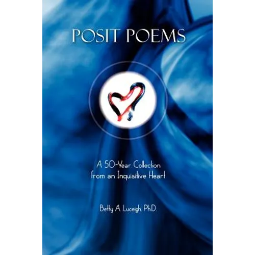 Posit Poems: A 50-Year Collection from an Inquisitive Heart - Paperback