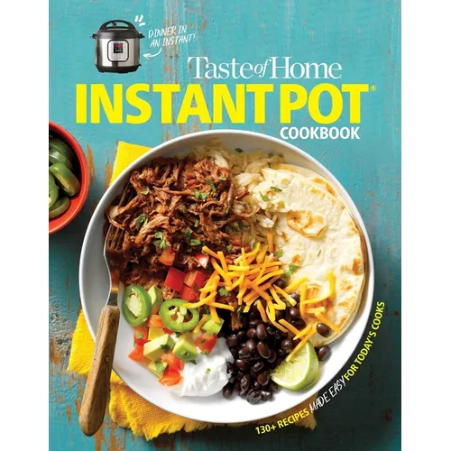 Taste of Home Instant Pot Cookbook: Savor 111 Must-Have Recipes Made Easy in the Instant Pot - Paperback