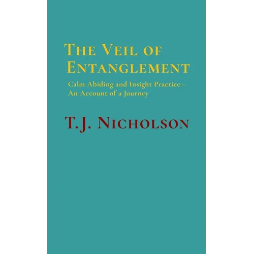 The Veil of Entanglement: Calm Abiding and Insight Practice - An Account of a Journey - Paperback