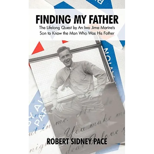 Finding My Father: The Lifelong Quest by an Iwo Jima Marine's Son to Know the Man Who Was His Father - Paperback
