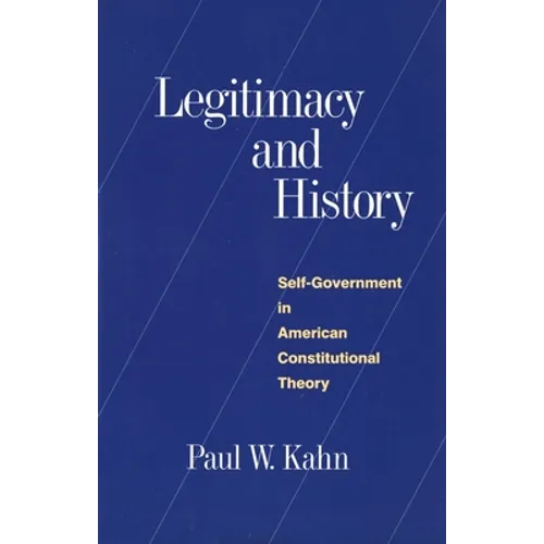 Legitimacy and History: Self-Government in American Constitutional Theory - Paperback