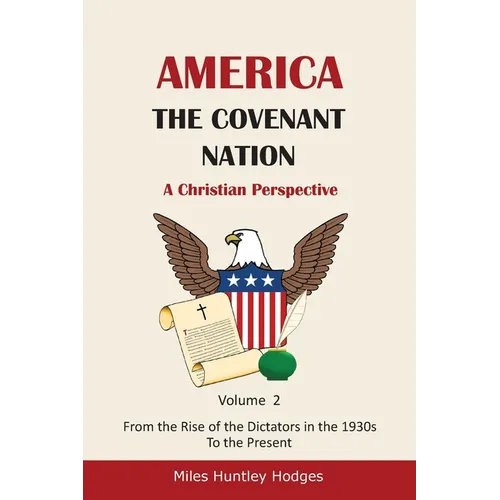 America - The Covenant Nation - A Christian Perspective - Volume 2: From the Rise of the Dictators in the 1930s to the Present - Paperback