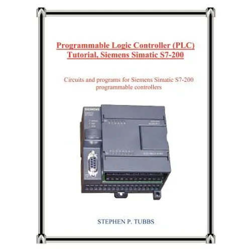 Programmable Logic Controller (Plc) Tutorial, Siemens Simatic S7-200 - Paperback