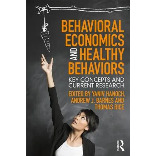 Behavioral Economics and Healthy Behaviors: Key Concepts and Current Research - Paperback
