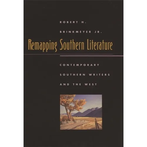 Remapping Southern Literature: Contemporary Southern Writers and the West - Paperback