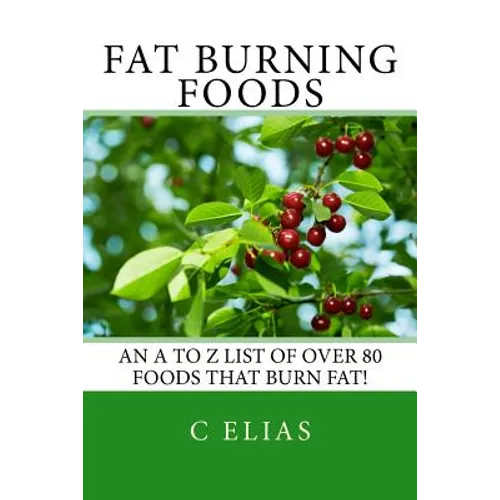 Fat Burning Foods: An A-Z list of Foods that Burn Fat to Start a Healthy Diet - Paperback