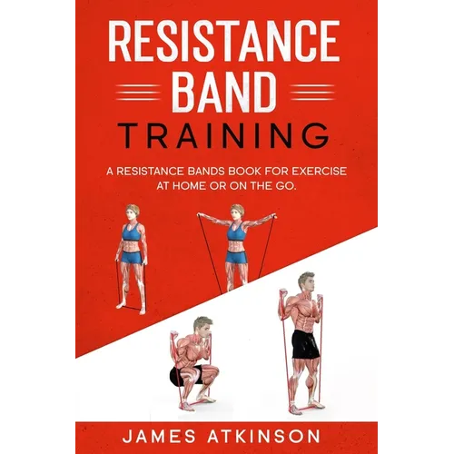 Resistance band Training: A Resistance Bands Book For Exercise At Home Or On The Go. - Paperback